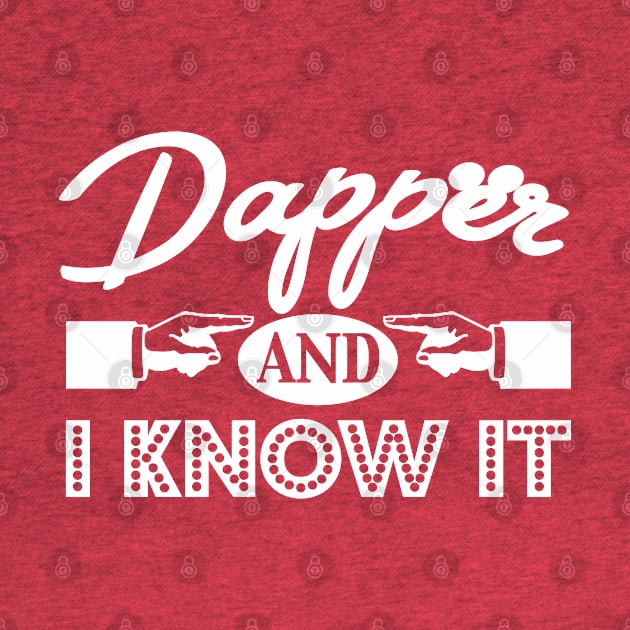 Dapper and I Know It! by PopCultureShirts